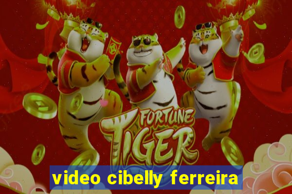 video cibelly ferreira